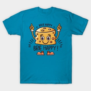 Brie Happy Cheesy Pun for Cheese Lovers T-Shirt